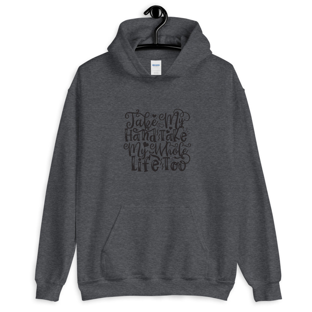 Take My Hand Take My Whole Life too - Unisex Hoodie