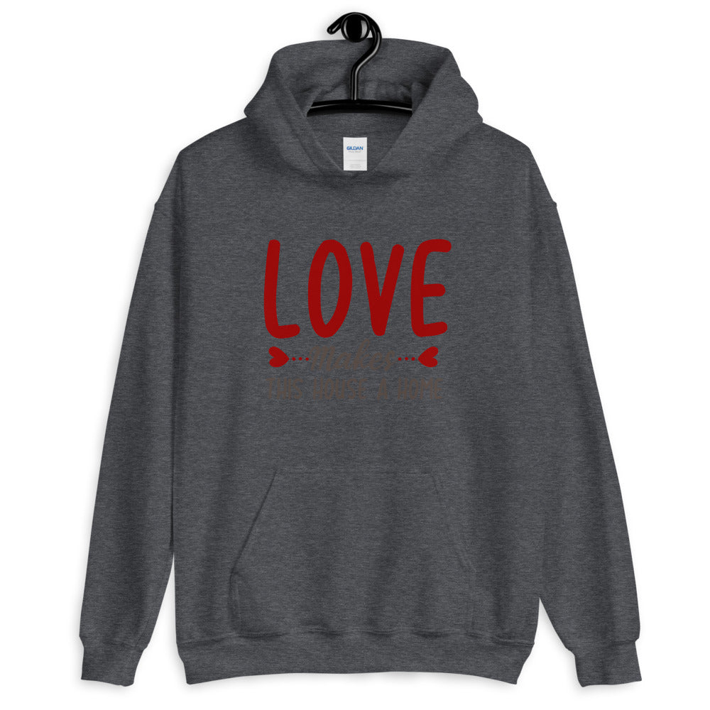 Love makes this house a home - Unisex Hoodie