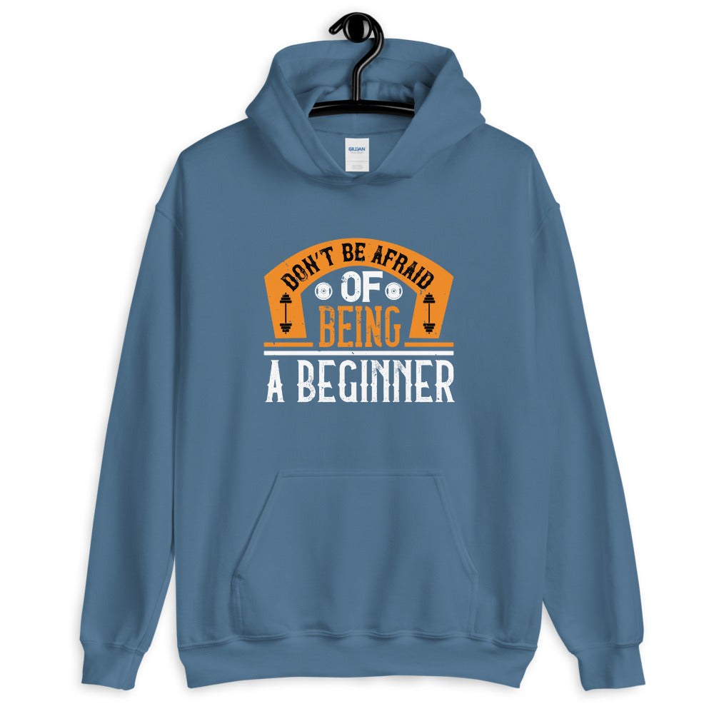 Don’t be afraid of being a beginner - Unisex Hoodie