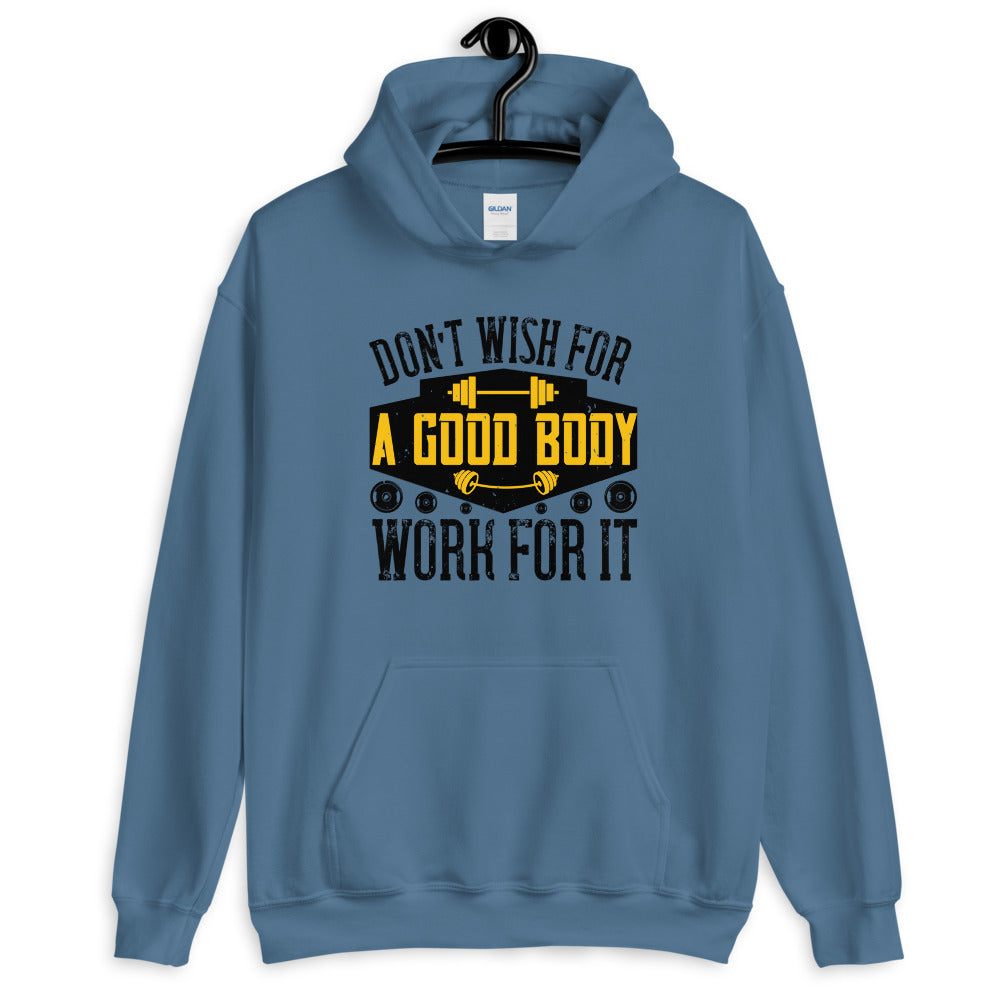Don’t wish for a good body, work for it - Unisex Hoodie