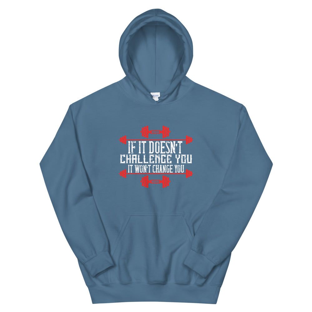 If it doesn’t challenge you, it won’t change you - Unisex Hoodie