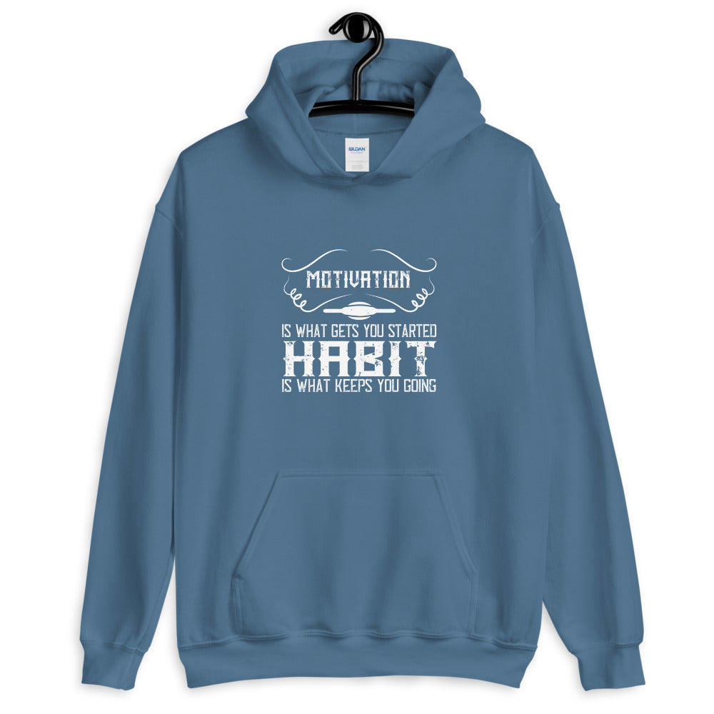 Motivation is what gets you started. Habit is what keeps you going - Unisex Hoodie