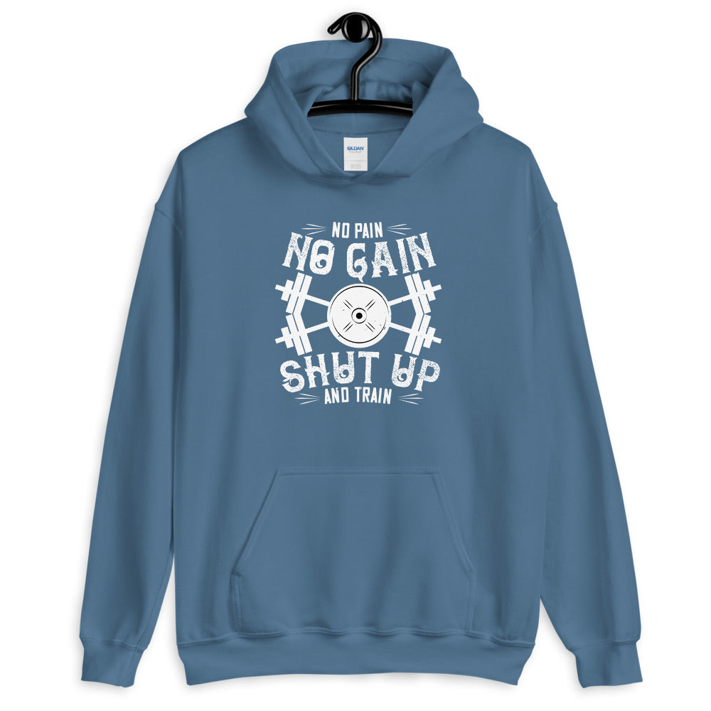 No pain, no gain. Shut up and train - Unisex Hoodie