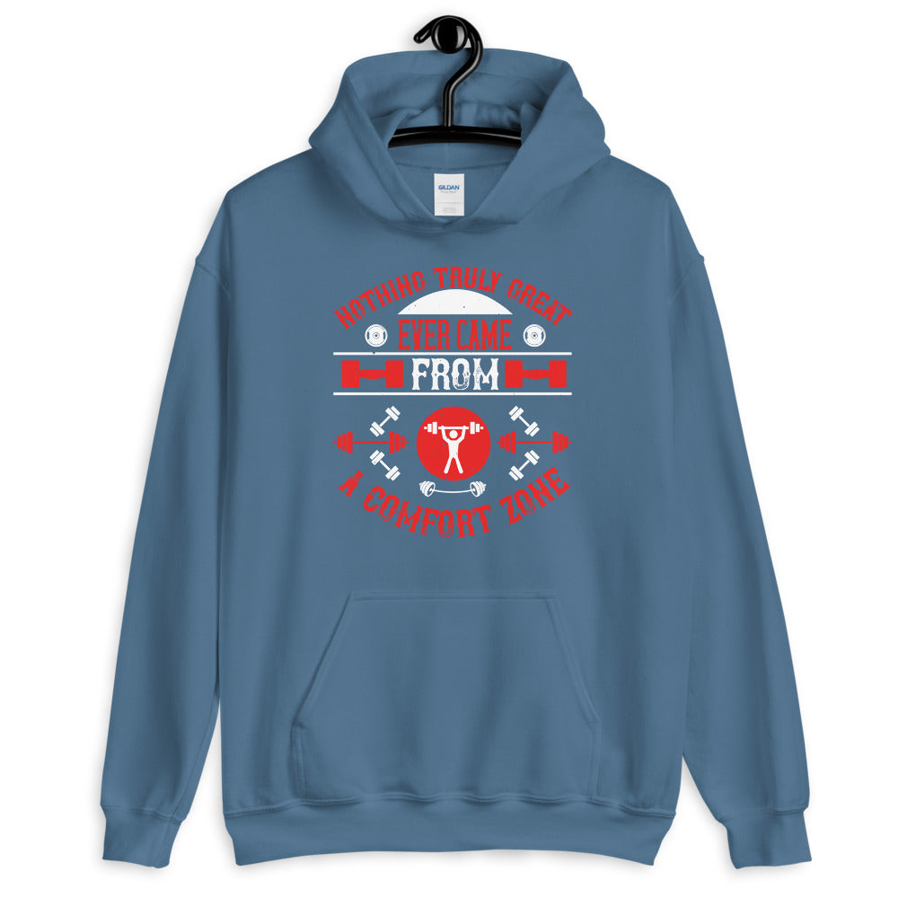 Nothing truly great ever came from a comfort zone - Unisex Hoodie