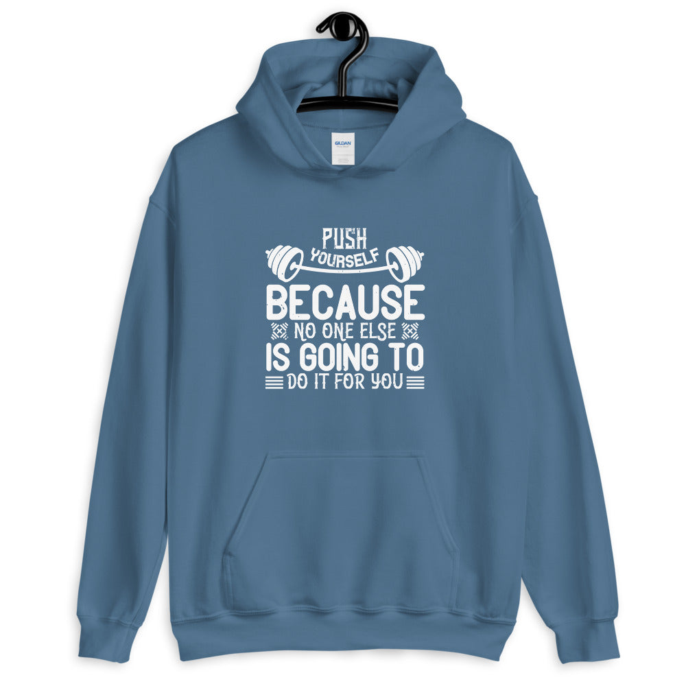 Push yourself because no one else is going to do it for you - Unisex Hoodie
