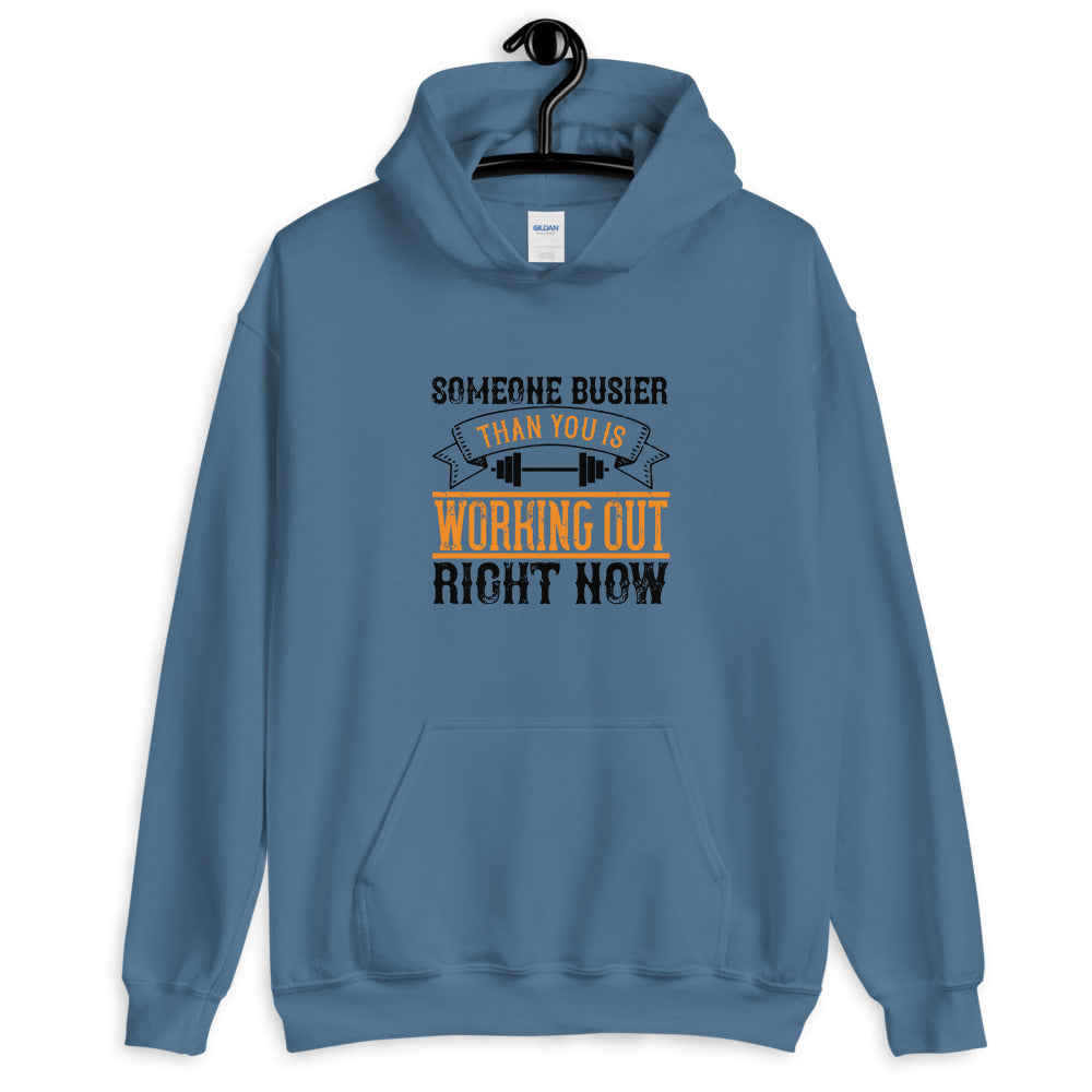 Someone busier than you is working out right now - Unisex Hoodie
