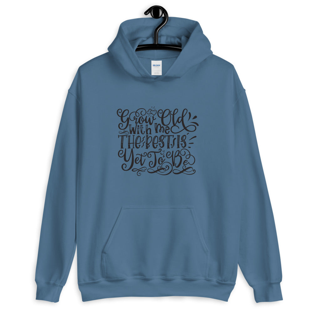 Grow Old With Me The Best Is Yet To Be - Unisex Hoodie