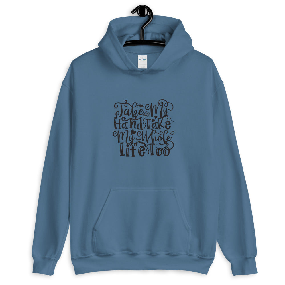Take My Hand Take My Whole Life too - Unisex Hoodie