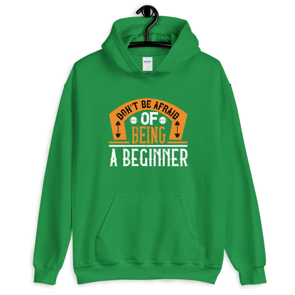Don’t be afraid of being a beginner - Unisex Hoodie