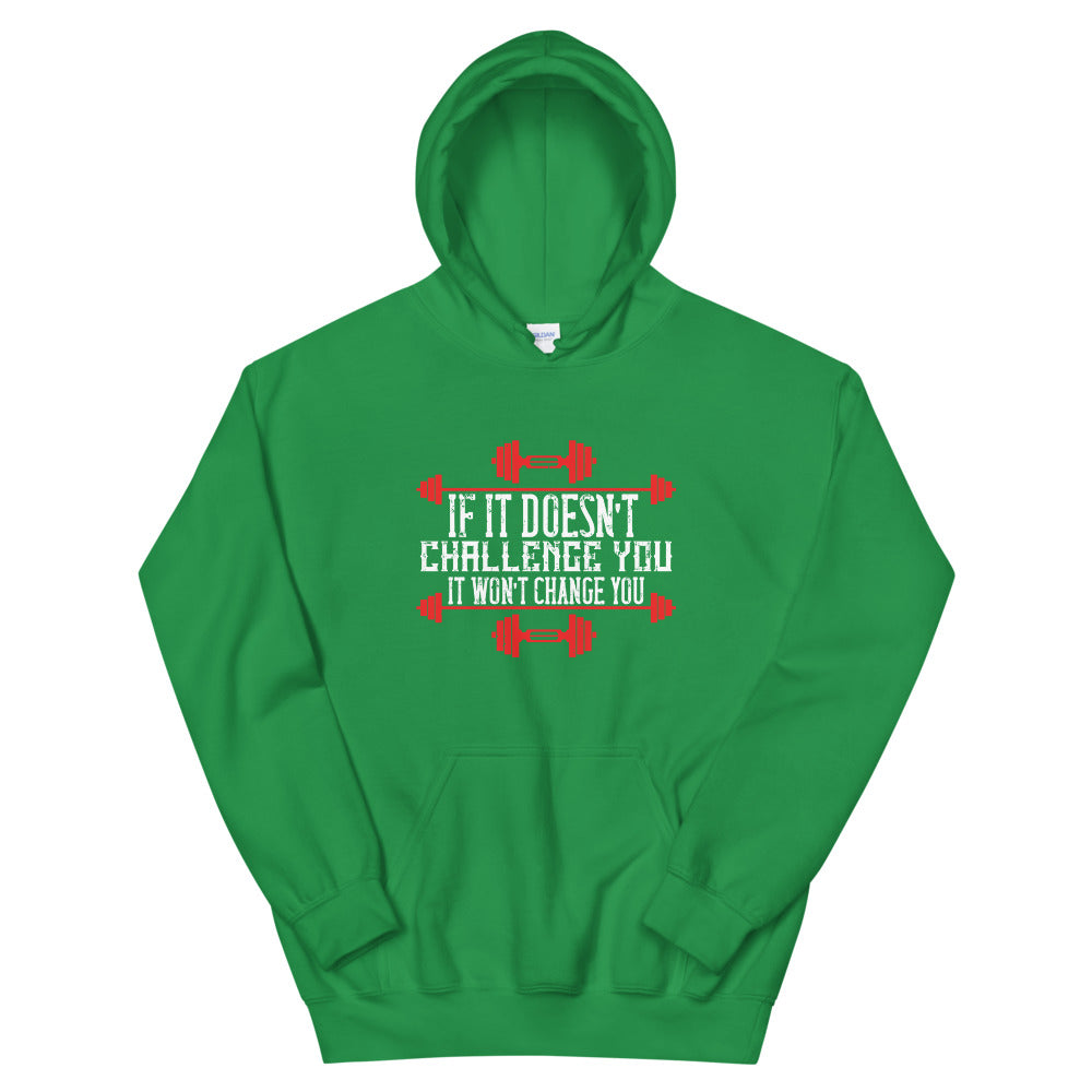 If it doesn’t challenge you, it won’t change you - Unisex Hoodie