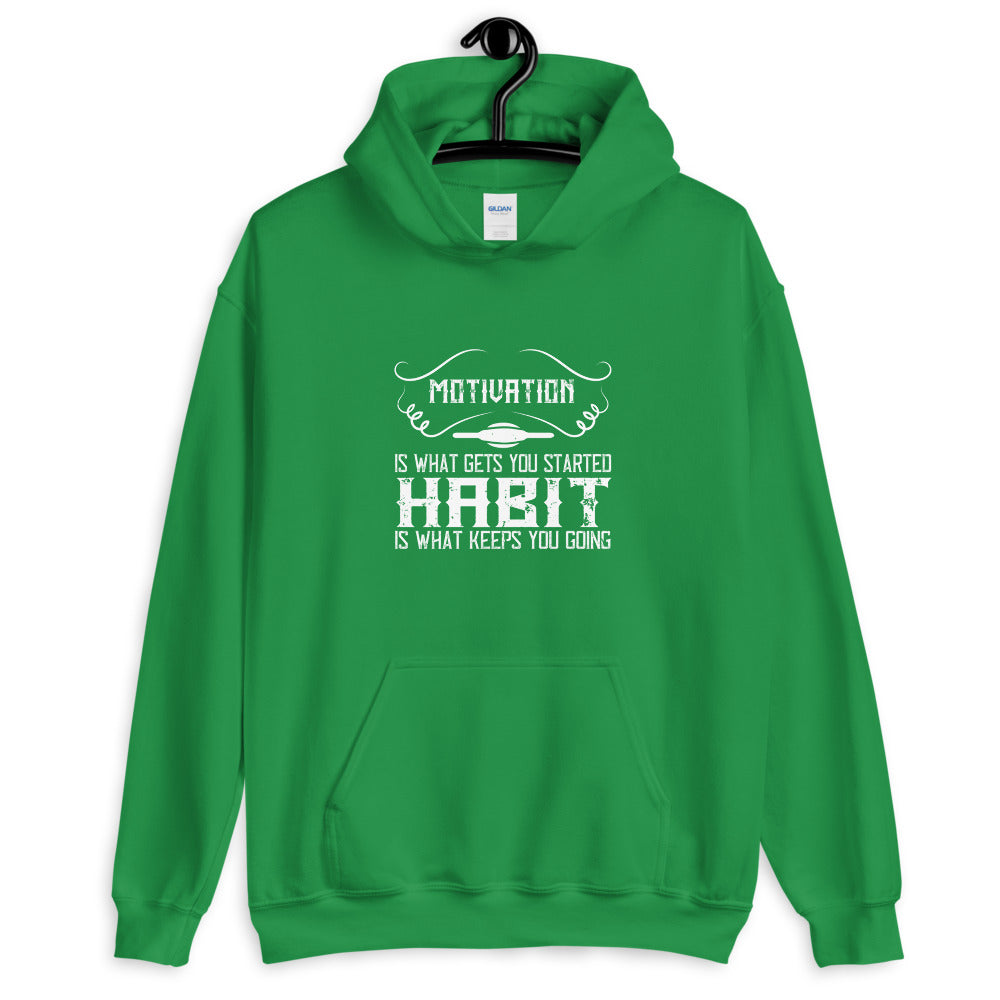 Motivation is what gets you started. Habit is what keeps you going - Unisex Hoodie