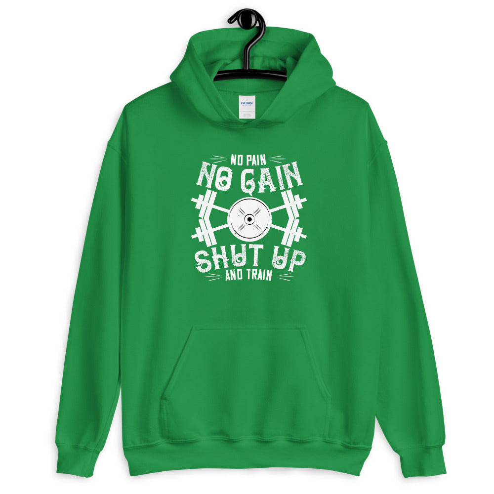 No pain, no gain. Shut up and train - Unisex Hoodie