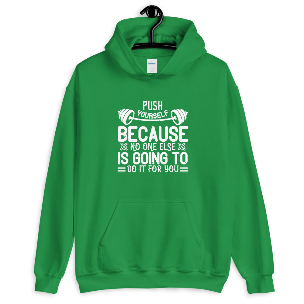 Push yourself because no one else is going to do it for you - Unisex Hoodie