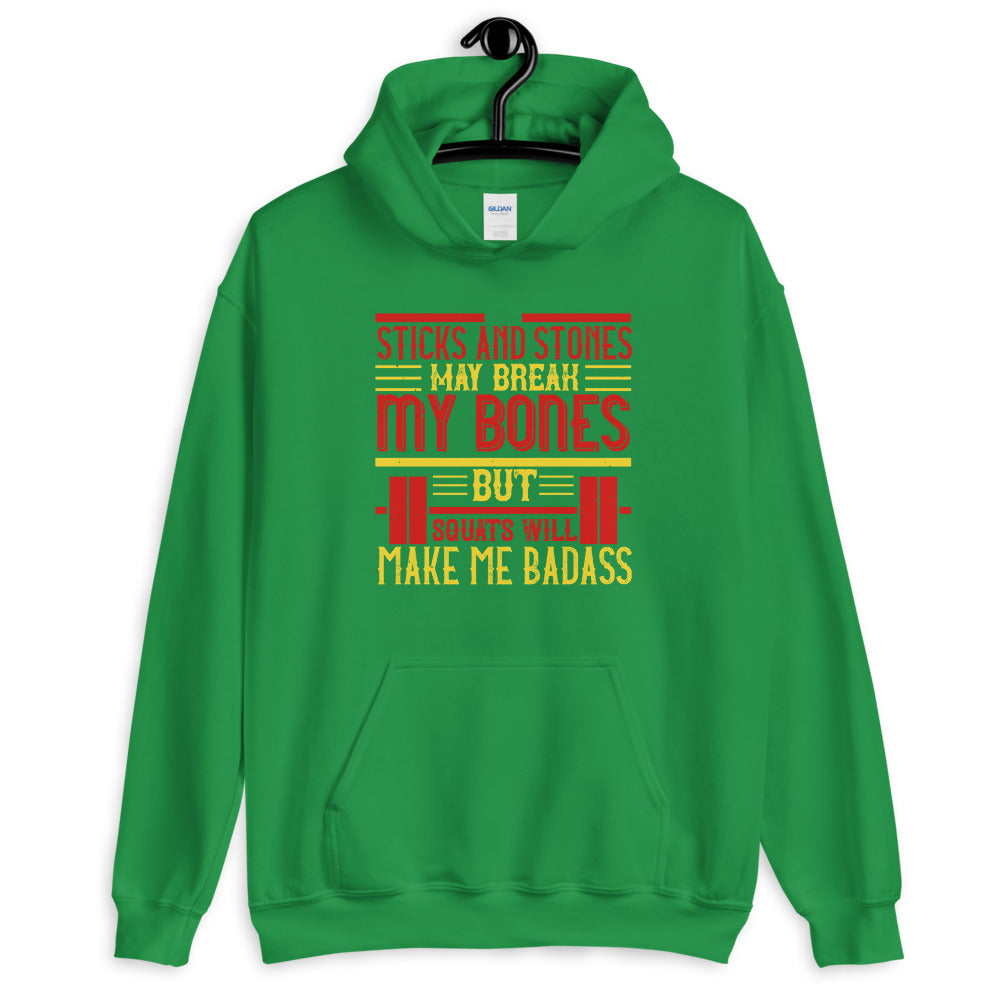 Sticks and stones may break my bones but squats will make me badass - Unisex Hoodie