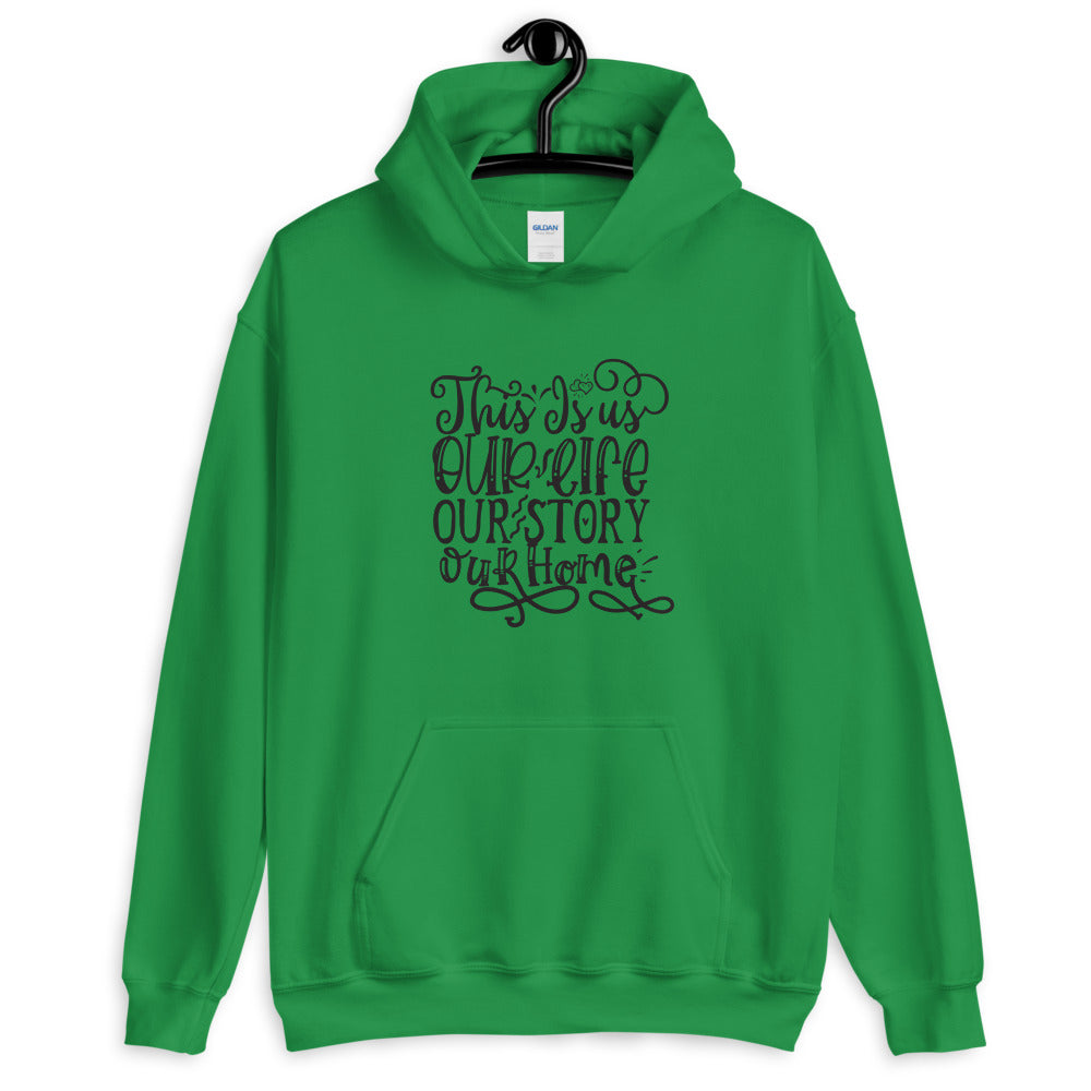 This Is us Our Life Our Story Our Home - Unisex Hoodie