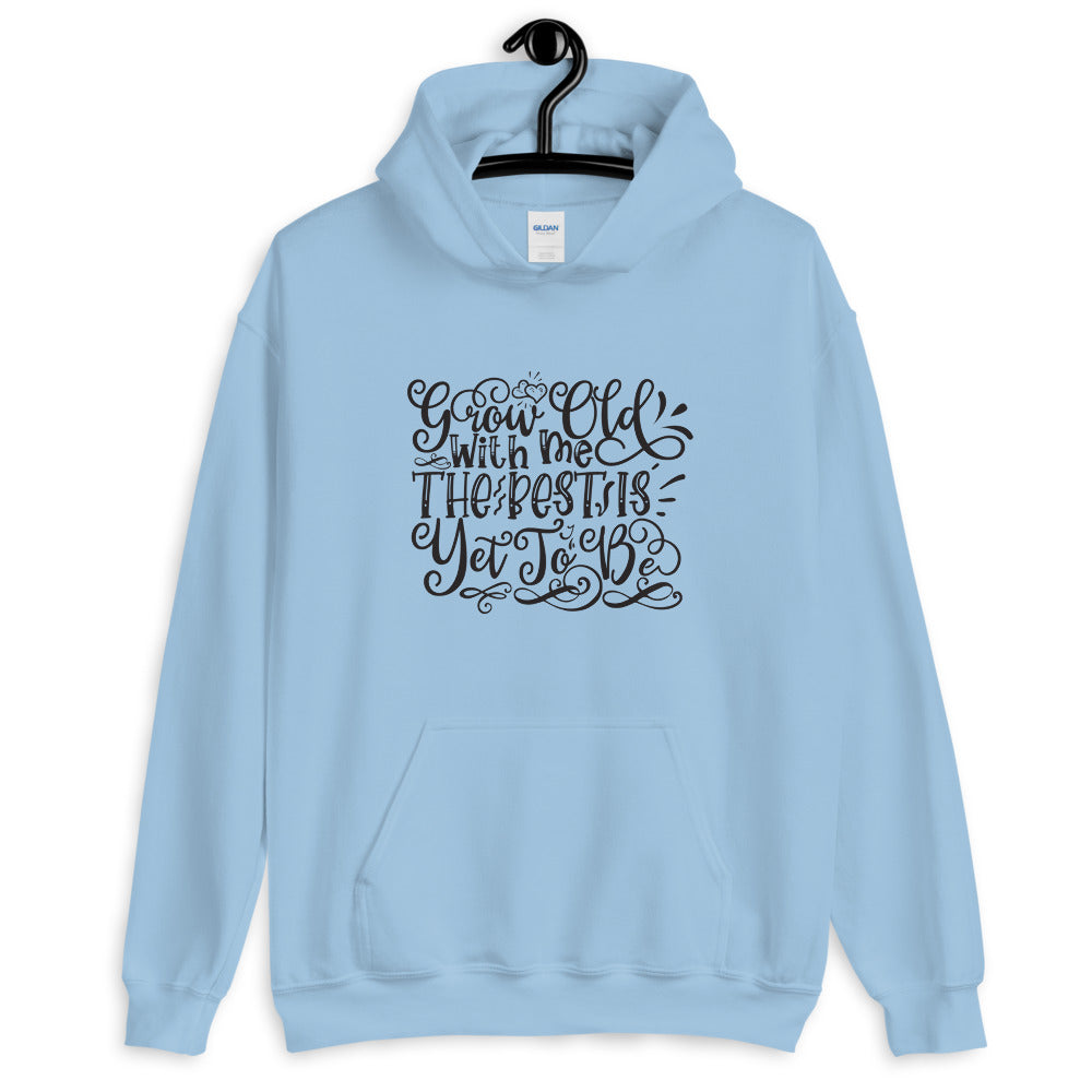 Grow Old With Me The Best Is Yet To Be - Unisex Hoodie