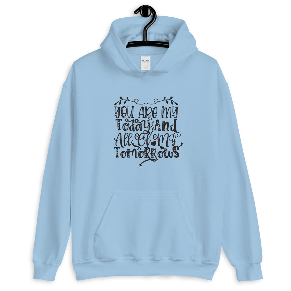 You Are My Today And All Of My Tomorrows - Unisex Hoodie