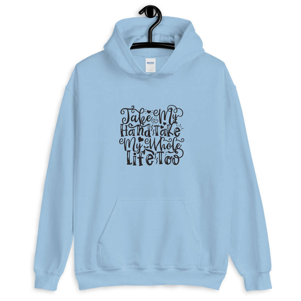 Take My Hand Take My Whole Life too - Unisex Hoodie
