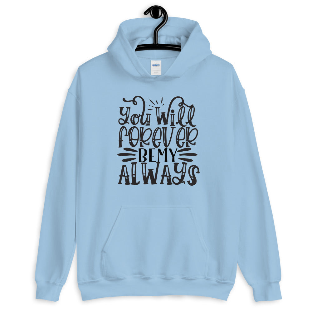 you will forever be my always - Unisex Hoodie