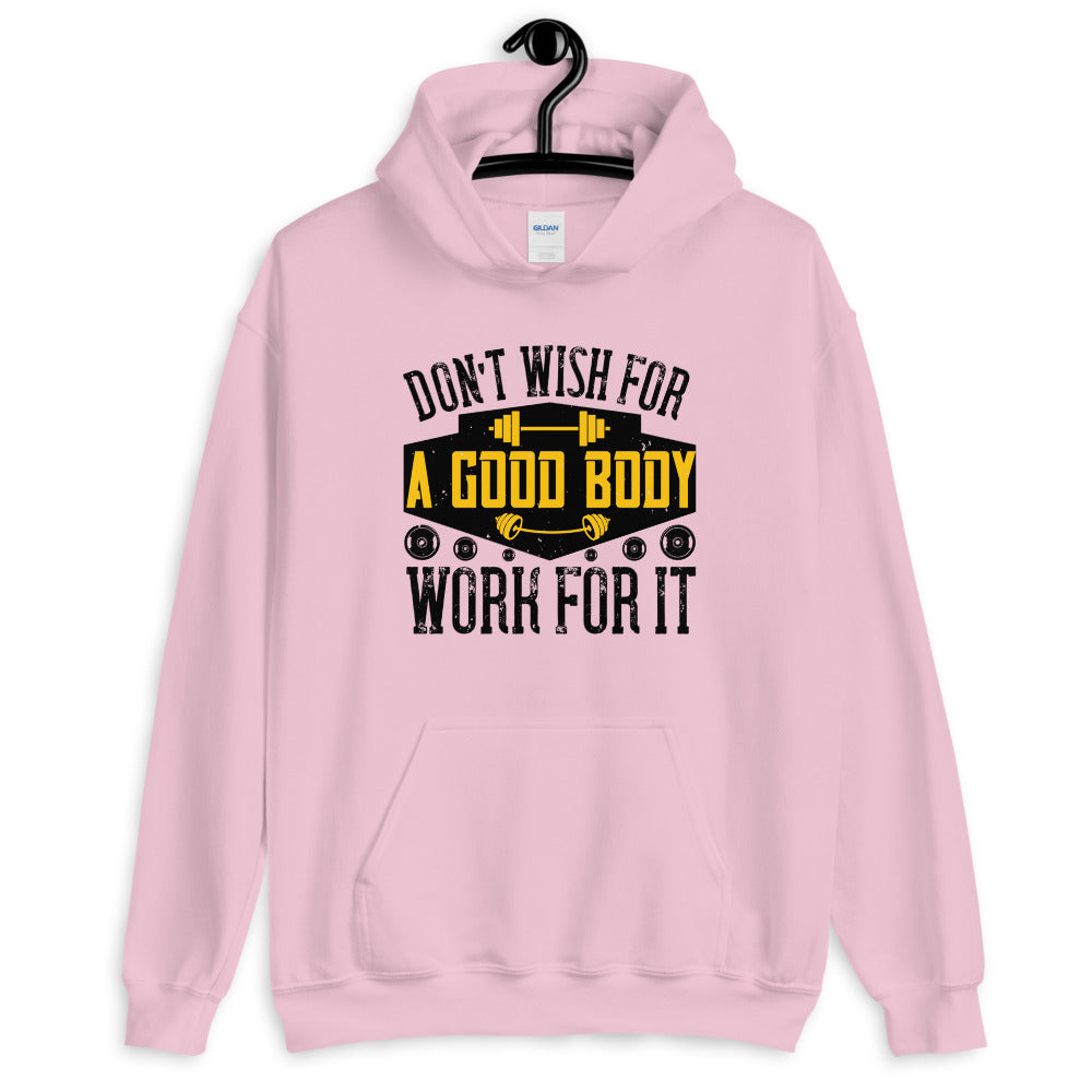 Don’t wish for a good body, work for it - Unisex Hoodie