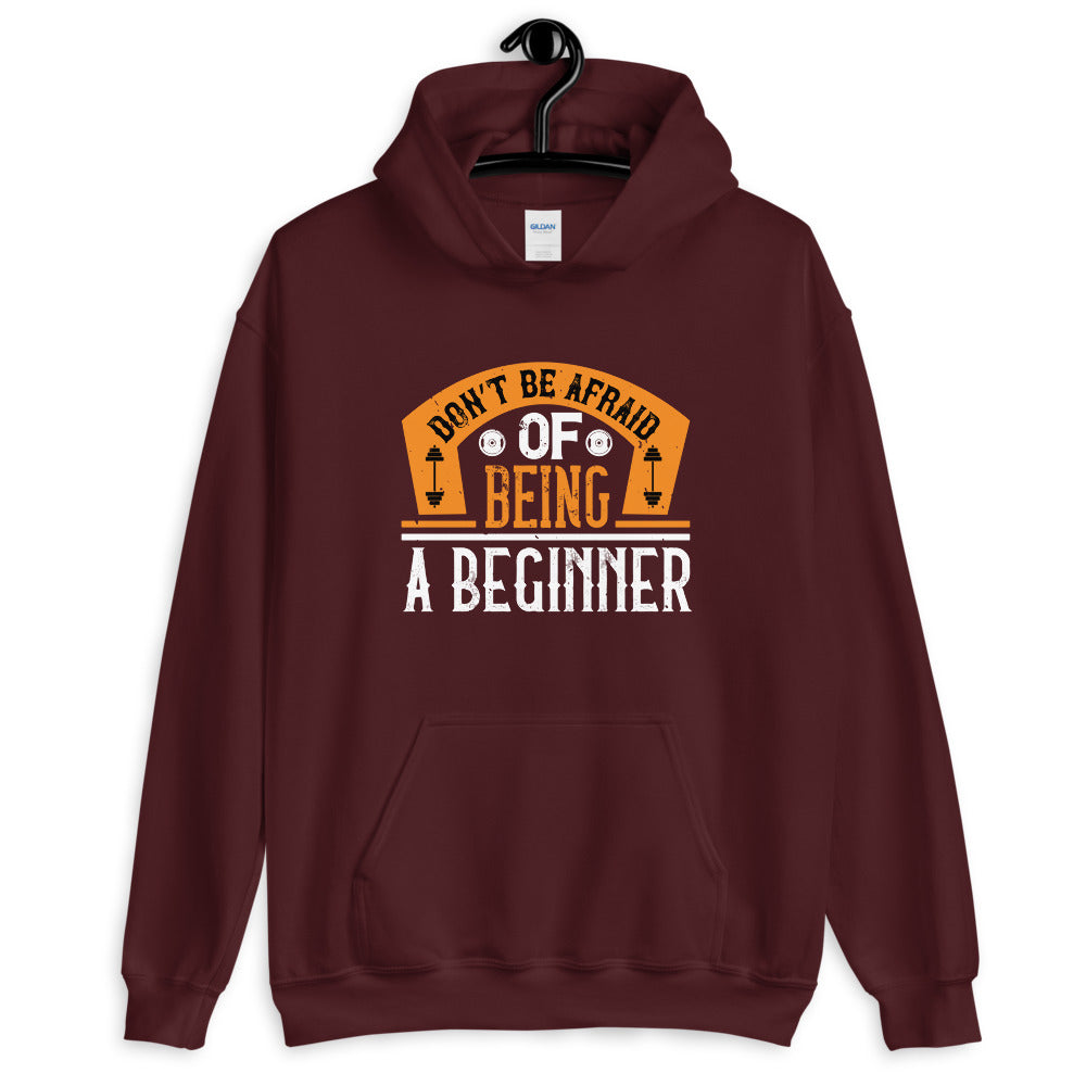 Don’t be afraid of being a beginner - Unisex Hoodie