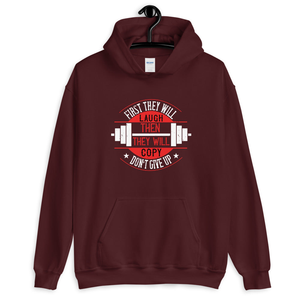 First they will laugh. Then they will copy. Don’t give up - Unisex Hoodie