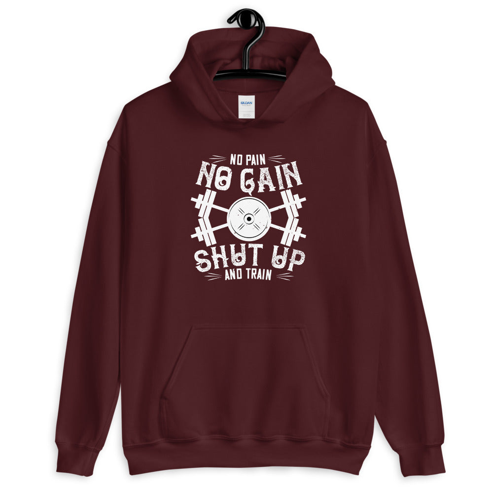No pain, no gain. Shut up and train - Unisex Hoodie