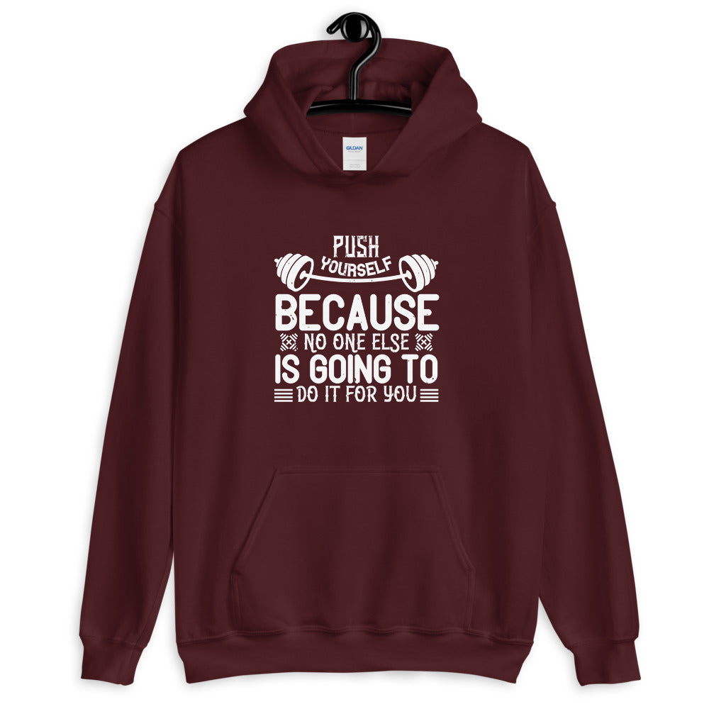 Push yourself because no one else is going to do it for you - Unisex Hoodie
