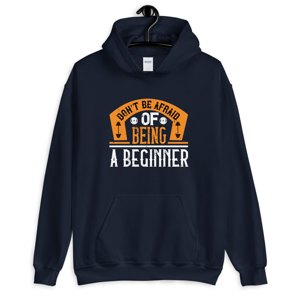 Don’t be afraid of being a beginner - Unisex Hoodie