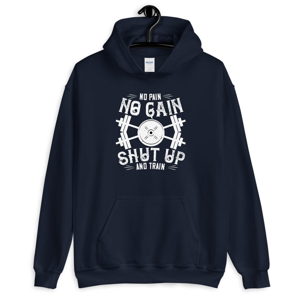 No pain, no gain. Shut up and train - Unisex Hoodie