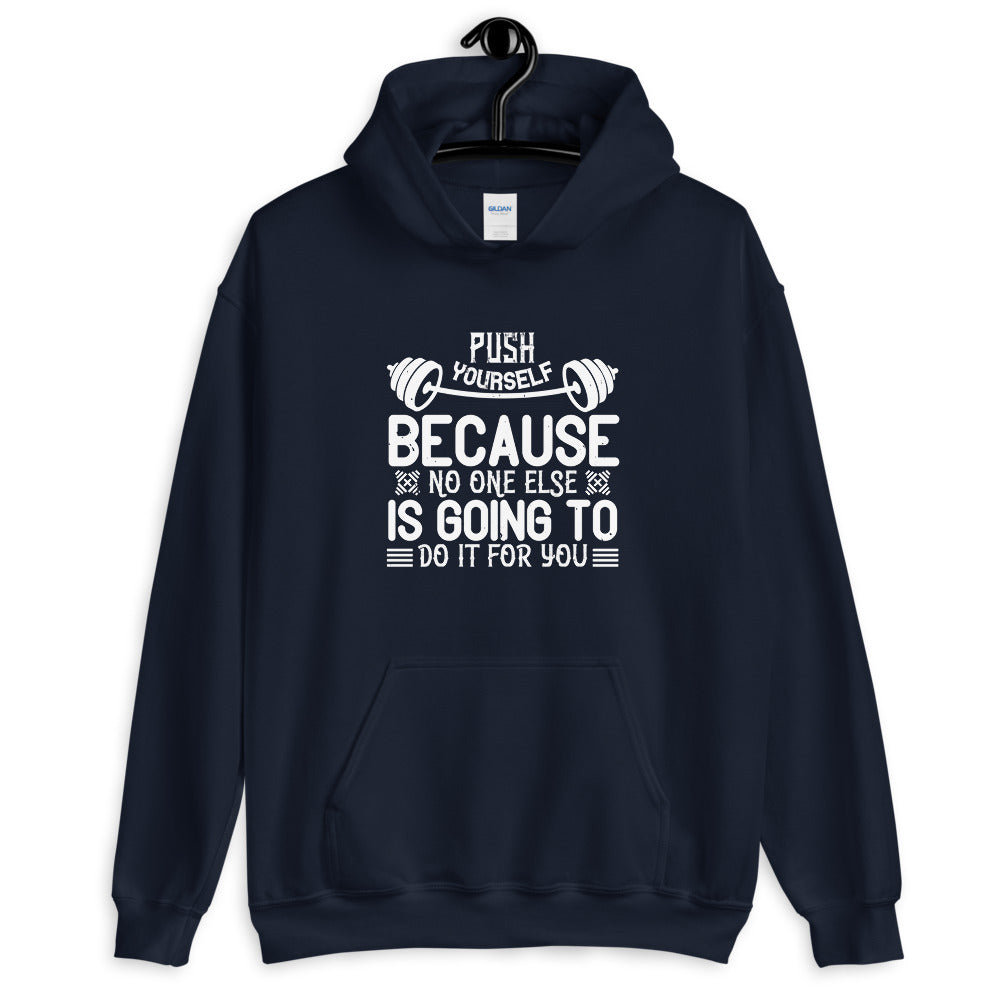 Push yourself because no one else is going to do it for you - Unisex Hoodie