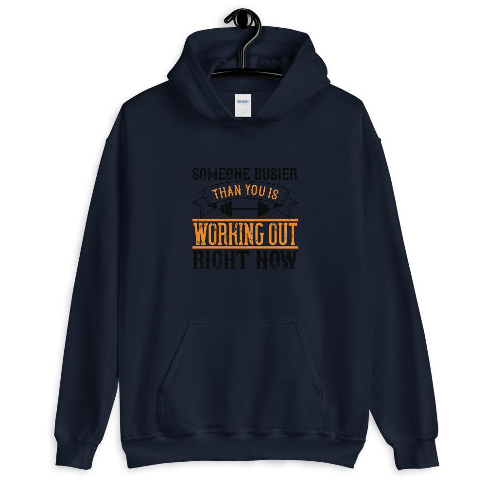 Someone busier than you is working out right now - Unisex Hoodie