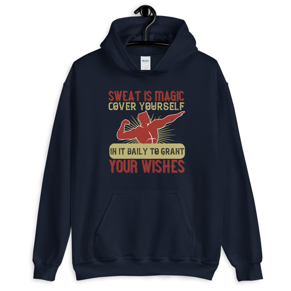 Sweat is magic. Cover yourself in it daily to grant your wishes = Unisex Hoodie