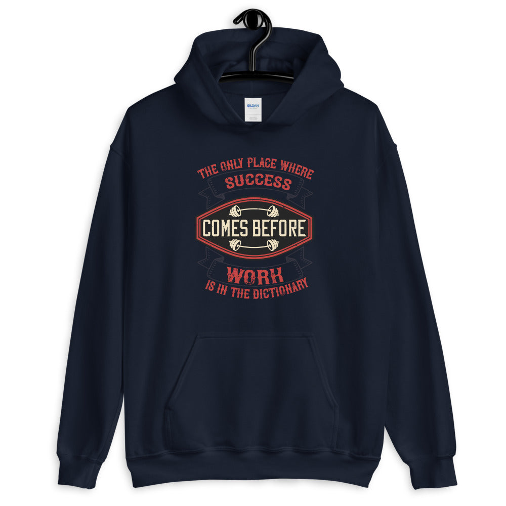 The only place where success comes before work is in the dictionary - Unisex Hoodie
