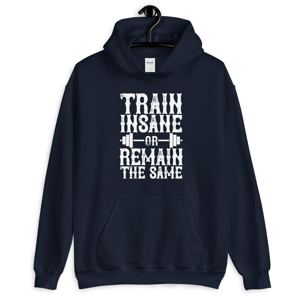 Train insane or remain the same - Unisex Hoodie