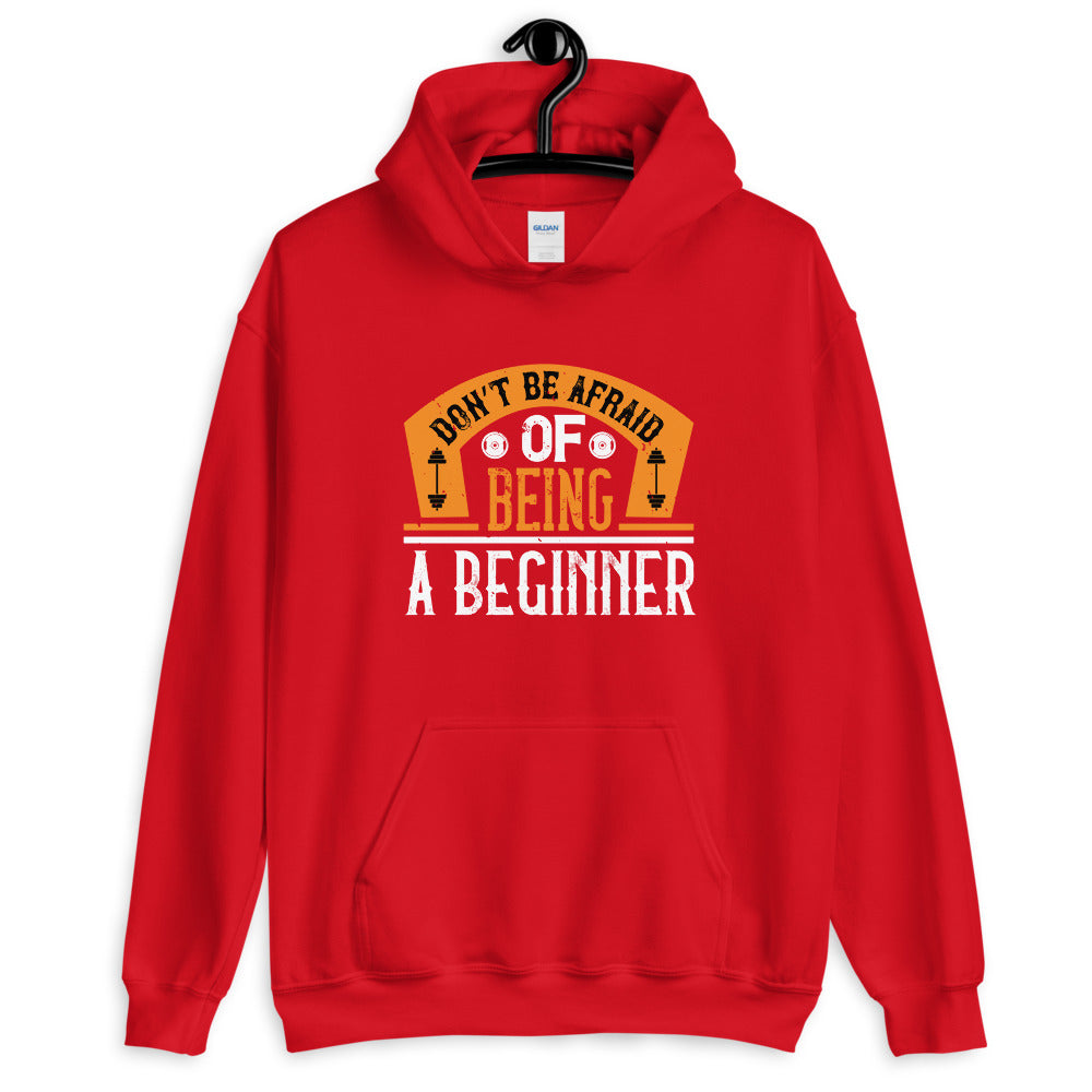 Don’t be afraid of being a beginner - Unisex Hoodie