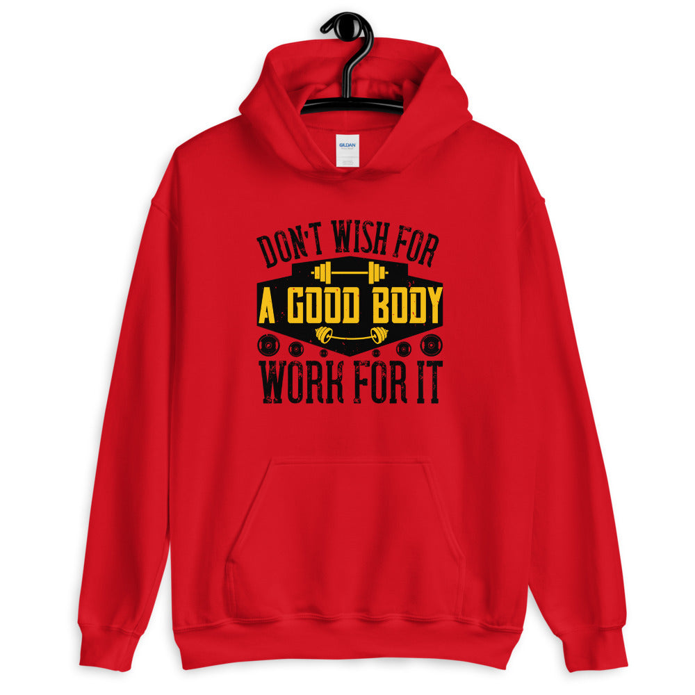 Don’t wish for a good body, work for it - Unisex Hoodie