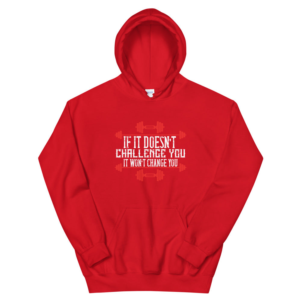 If it doesn’t challenge you, it won’t change you - Unisex Hoodie