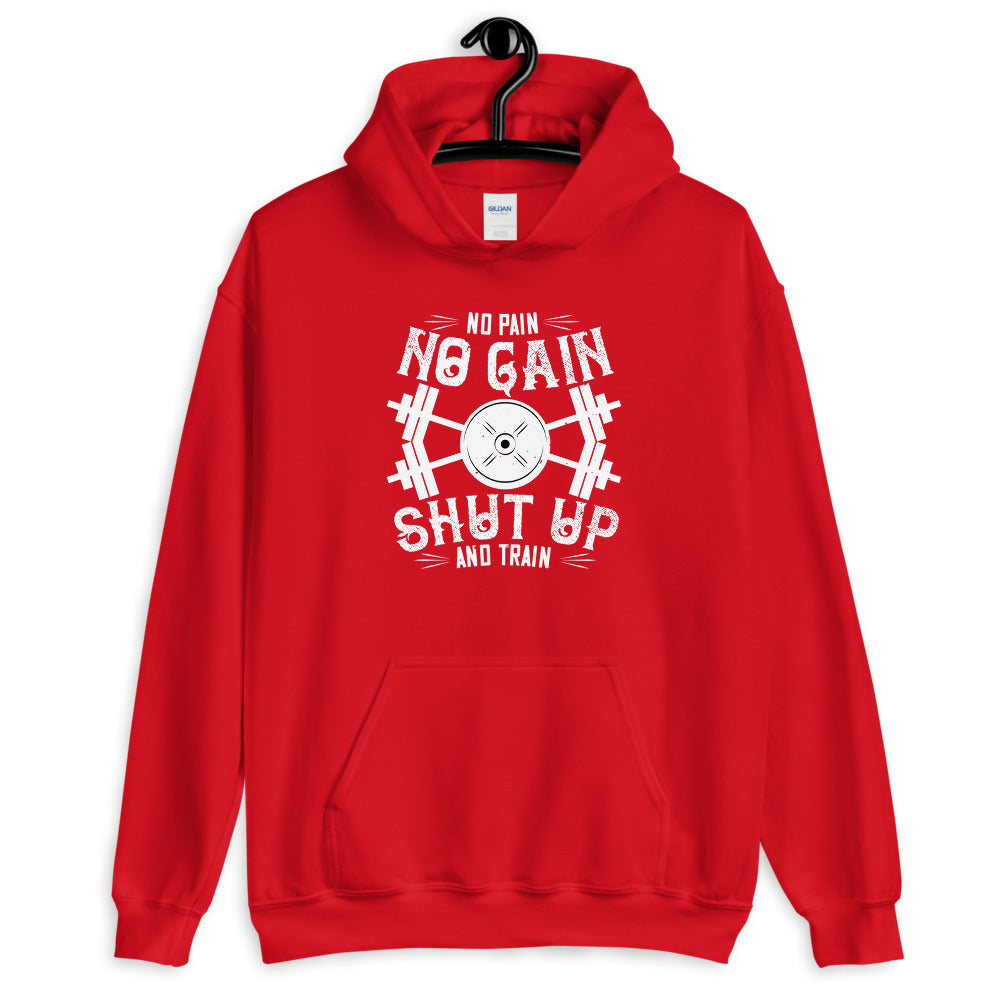 No pain, no gain. Shut up and train - Unisex Hoodie