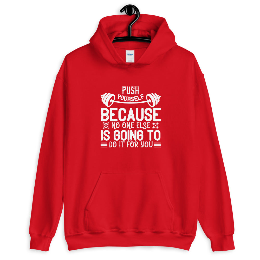 Push yourself because no one else is going to do it for you - Unisex Hoodie