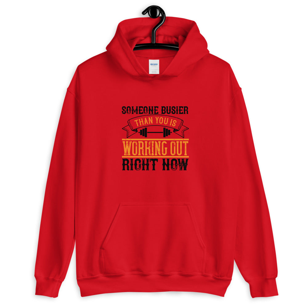 Someone busier than you is working out right now - Unisex Hoodie