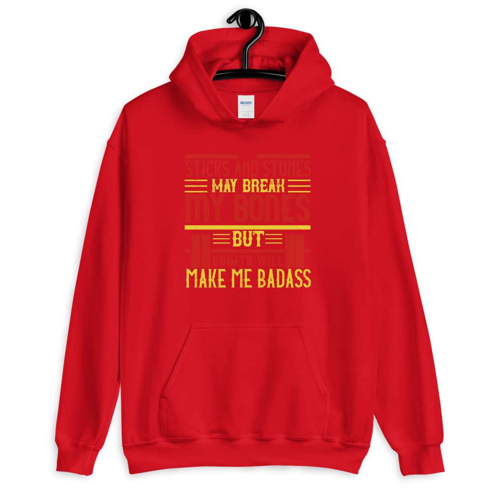Sticks and stones may break my bones but squats will make me badass - Unisex Hoodie
