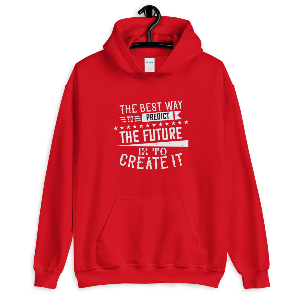 The best way to predict the future is to create it - Unisex Hoodie