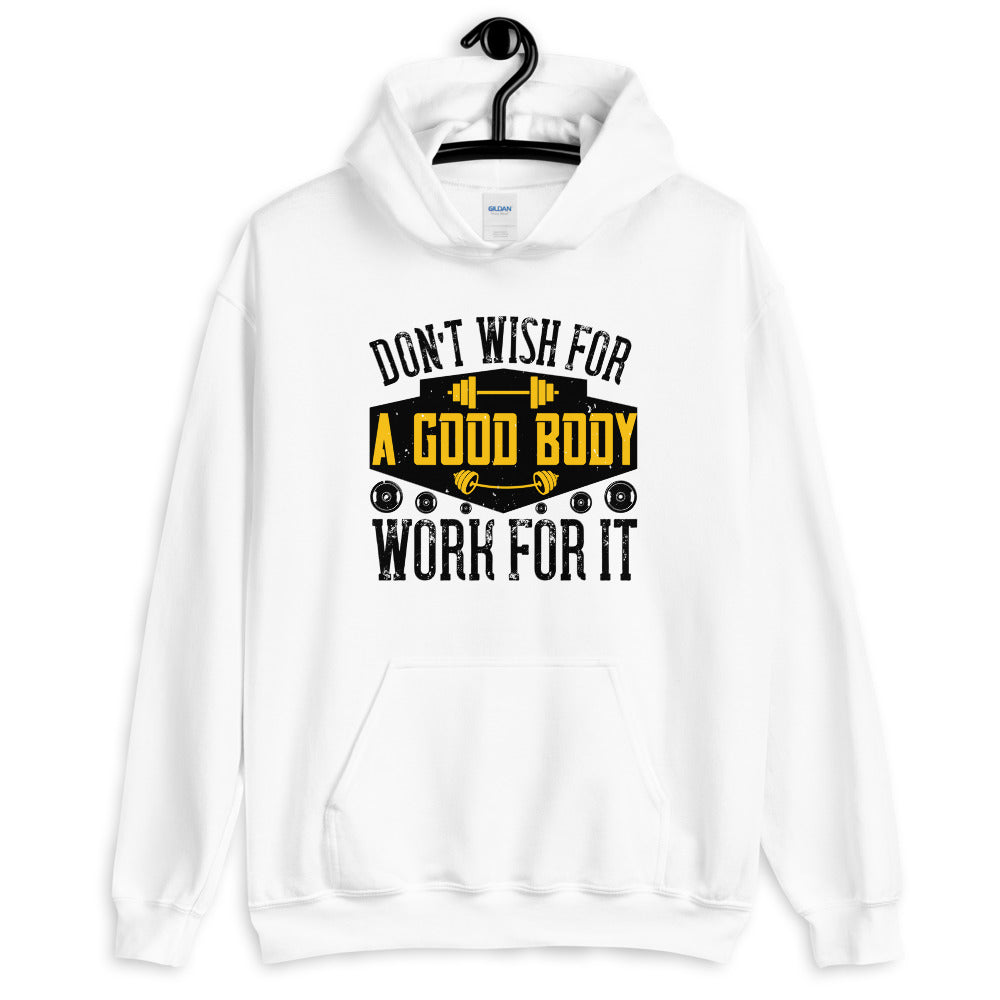 Don’t wish for a good body, work for it - Unisex Hoodie