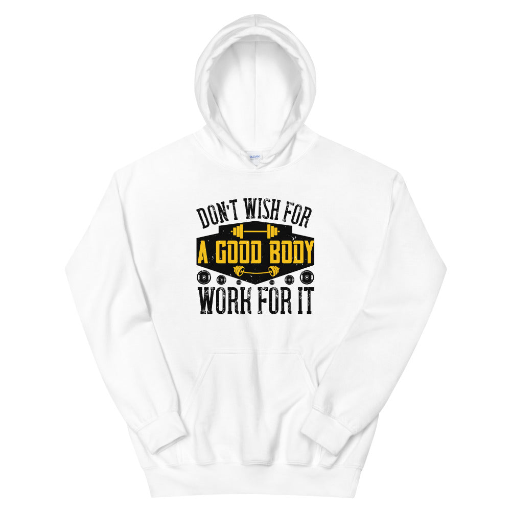 Don’t wish for a good body, work for it - Unisex Hoodie