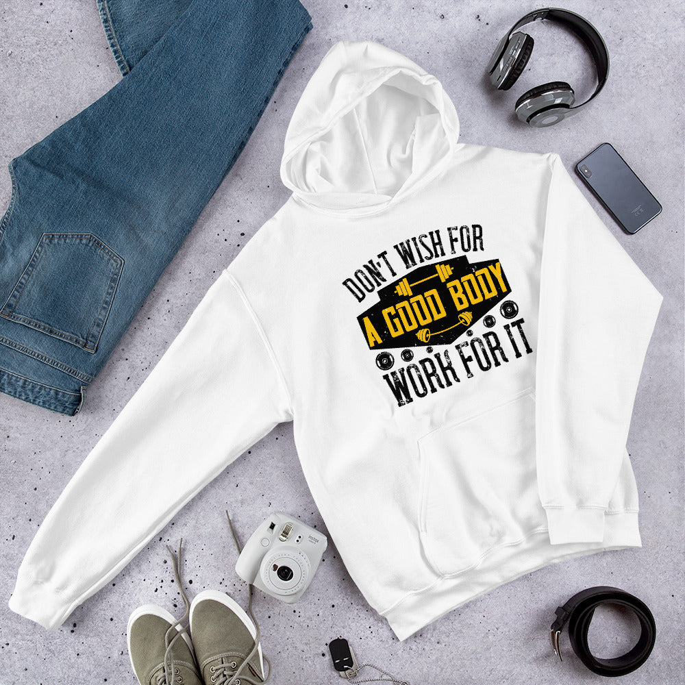 Don’t wish for a good body, work for it - Unisex Hoodie