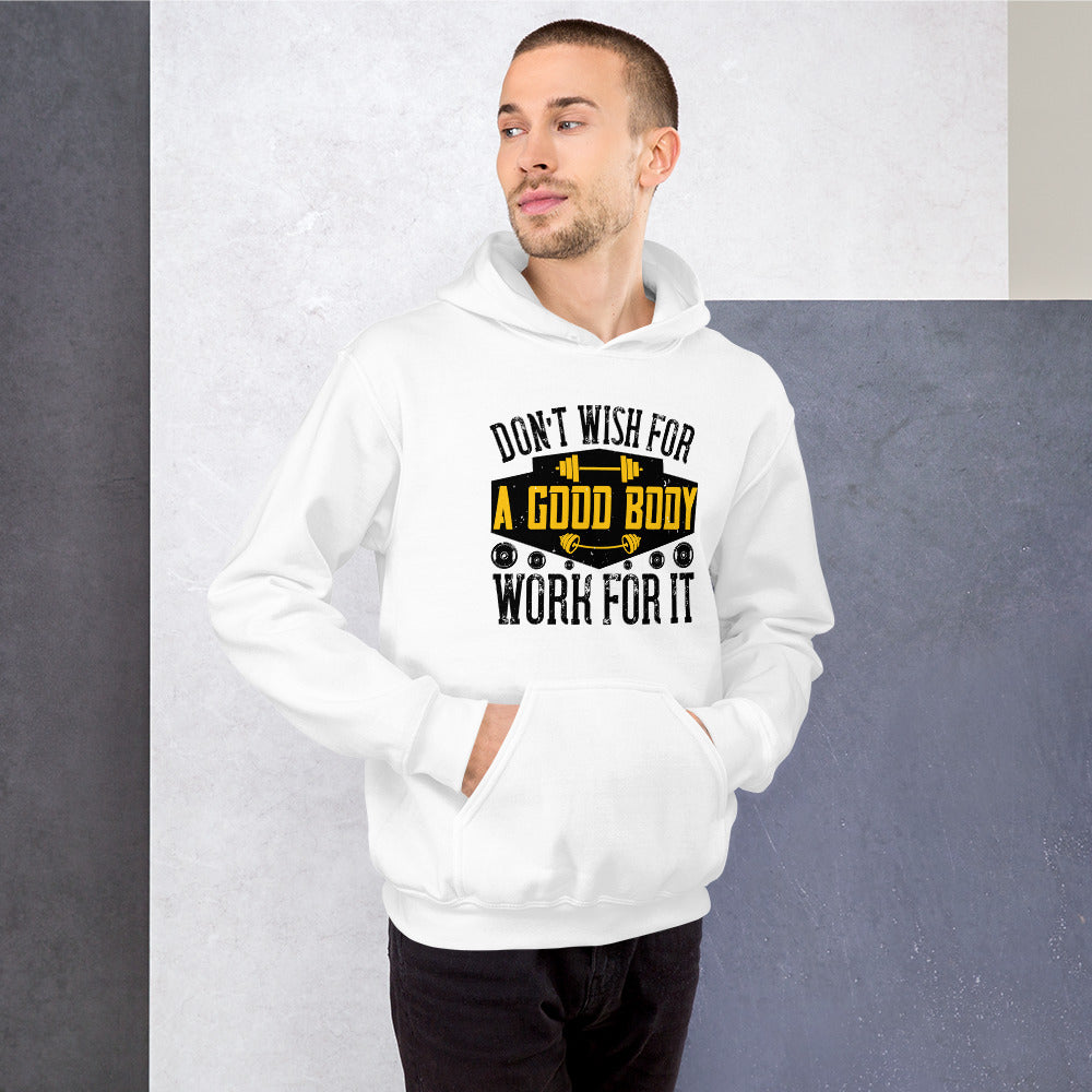 Don’t wish for a good body, work for it - Unisex Hoodie