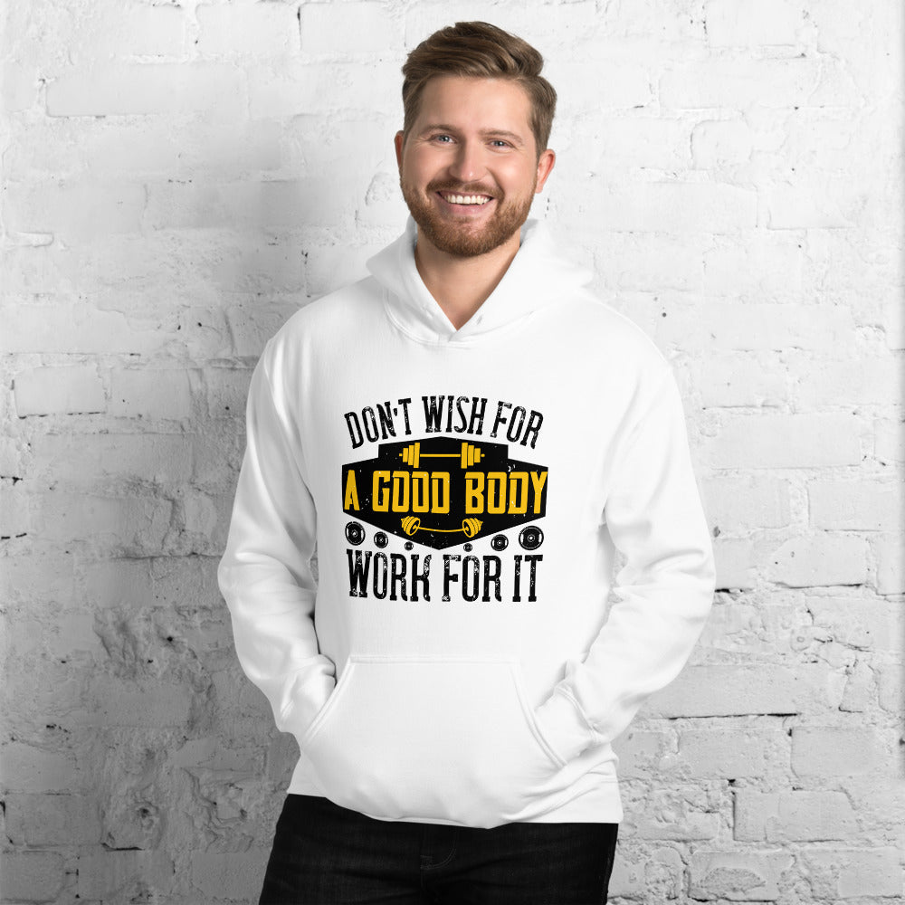 Don’t wish for a good body, work for it - Unisex Hoodie
