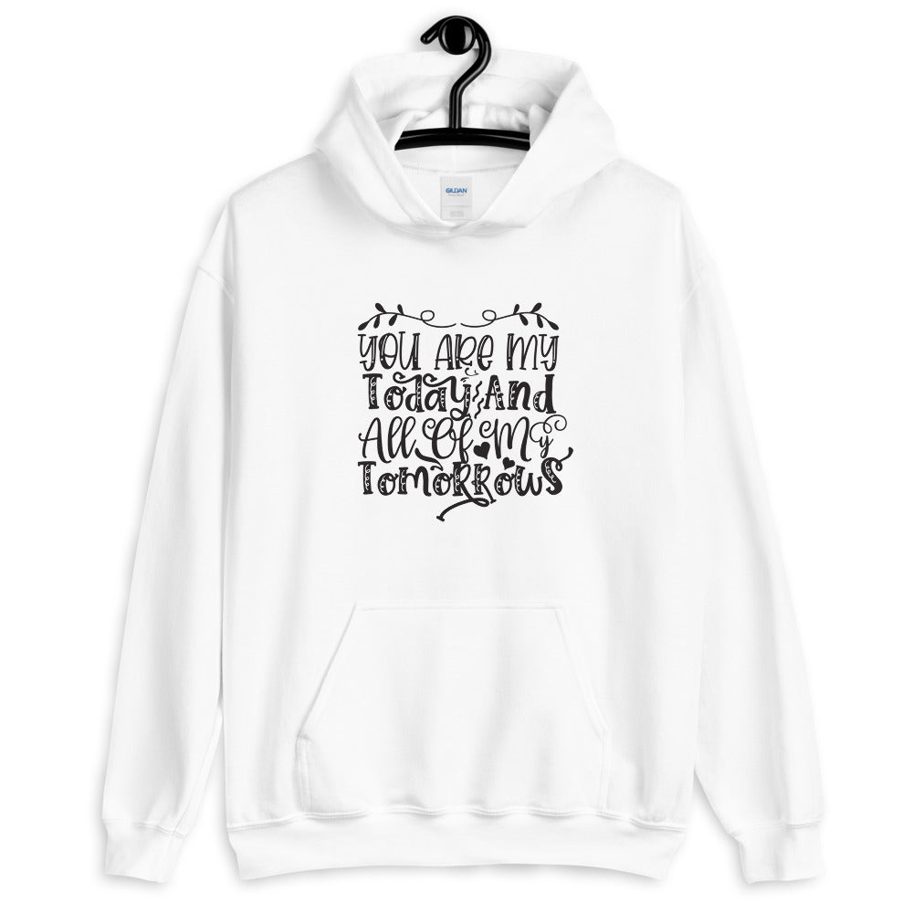You Are My Today And All Of My Tomorrows - Unisex Hoodie
