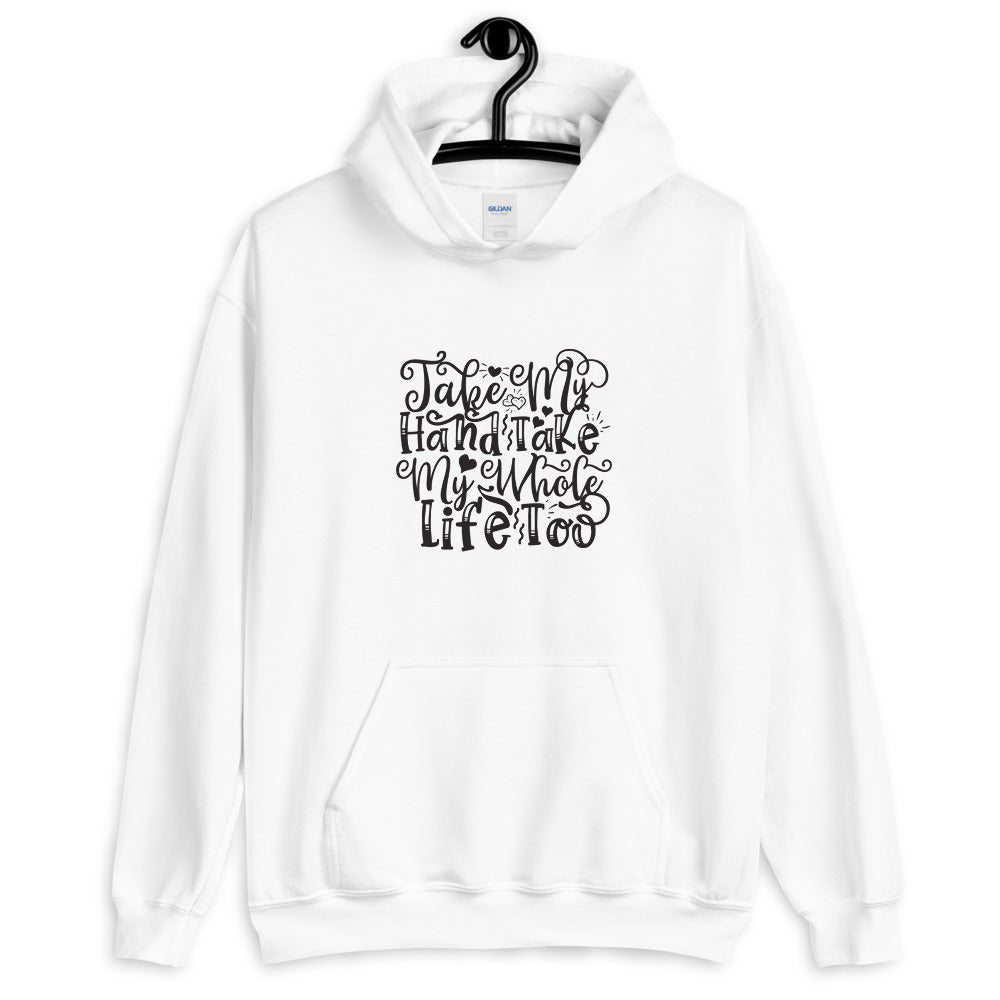Take My Hand Take My Whole Life too - Unisex Hoodie